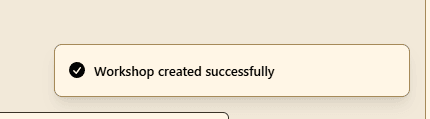 Step 6: Wait for the workshop to be created, you will see a success message